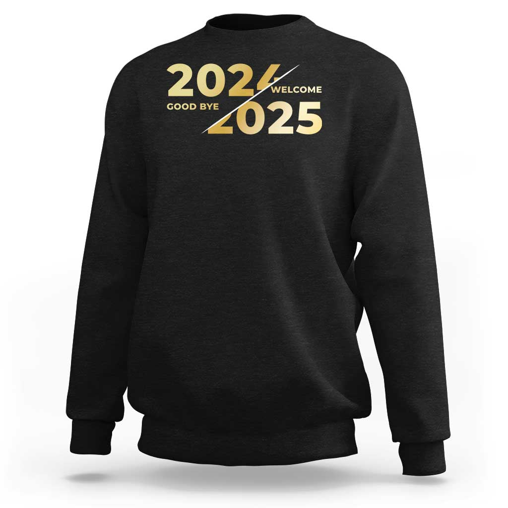 Happy New Year 2025 Goodbye 2024 Welcome 2025 Sweatshirt