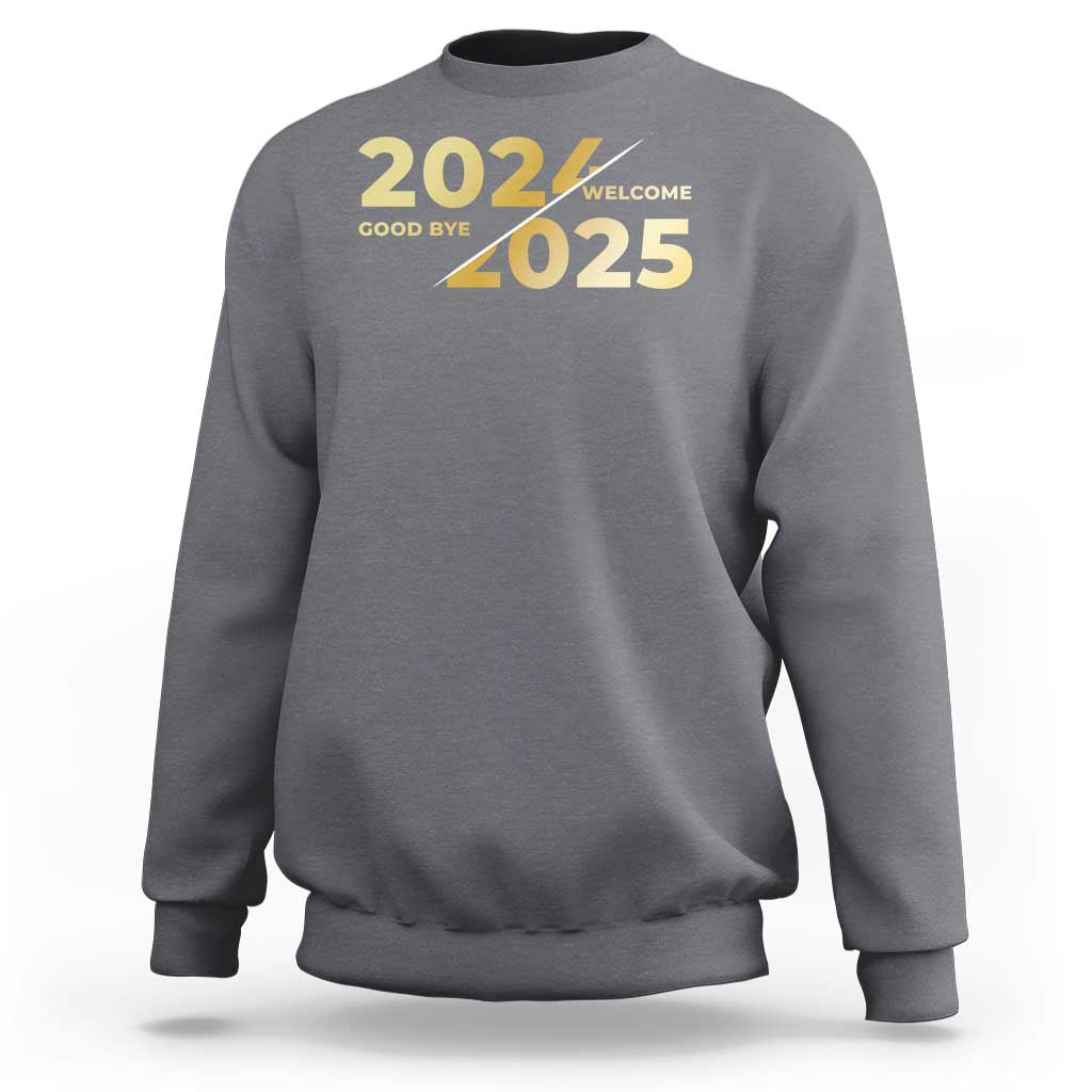 Happy New Year 2025 Goodbye 2024 Welcome 2025 Sweatshirt