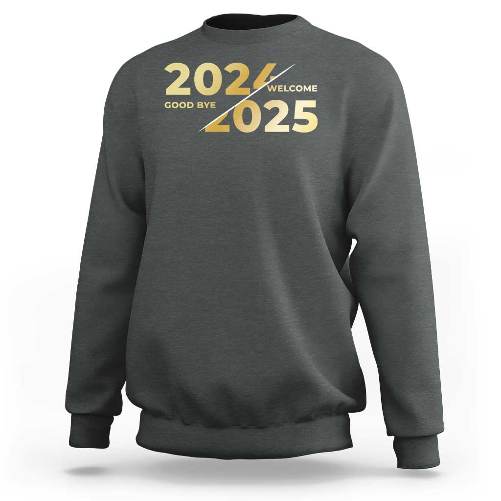 Happy New Year 2025 Goodbye 2024 Welcome 2025 Sweatshirt