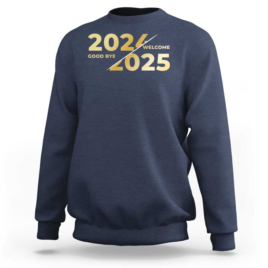 Happy New Year 2025 Goodbye 2024 Welcome 2025 Sweatshirt