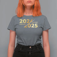 Happy New Year 2025 Goodbye 2024 Welcome 2025 T Shirt For Women