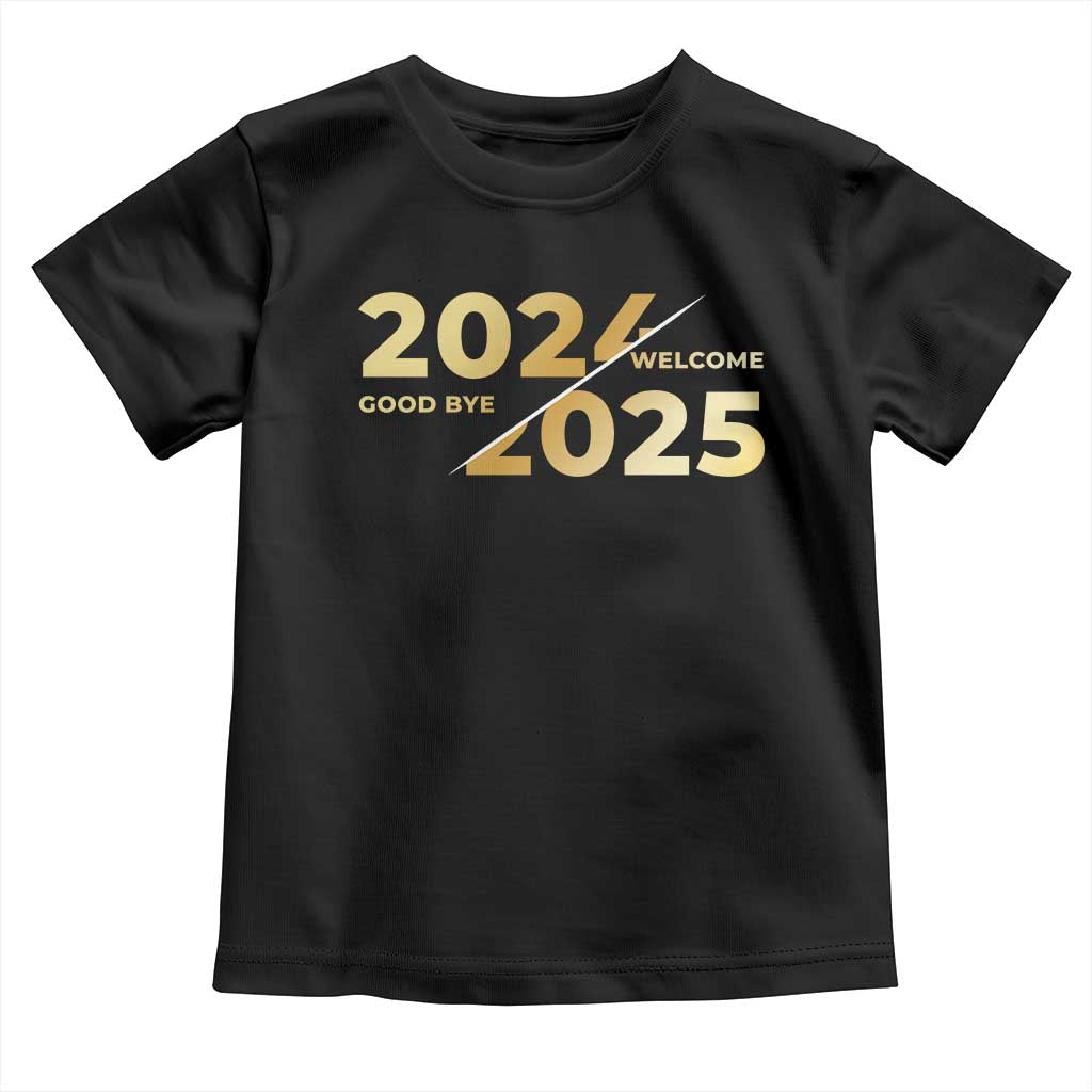 Happy New Year 2025 Goodbye 2024 Welcome 2025 Toddler T Shirt