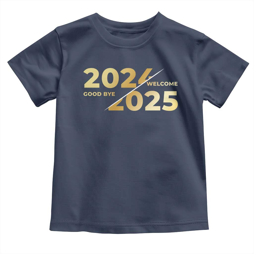 Happy New Year 2025 Goodbye 2024 Welcome 2025 Toddler T Shirt