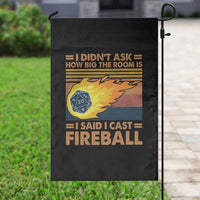 I Didnt Ask How Big The Room Is I Said I Cast Fireball Garden Flag RPG Tabletop Gamer - Wonder Print Shop