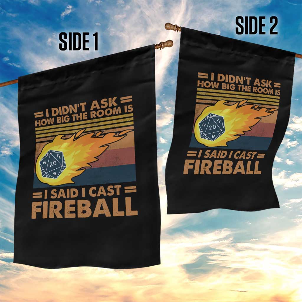 I Didnt Ask How Big The Room Is I Said I Cast Fireball Garden Flag RPG Tabletop Gamer - Wonder Print Shop