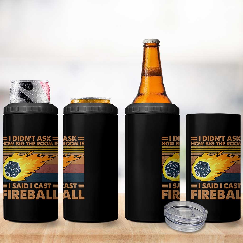 I Didnt Ask How Big The Room Is I Said I Cast Fireball 4 in 1 Can Cooler Tumbler RPG Tabletop Gamer - Wonder Print Shop