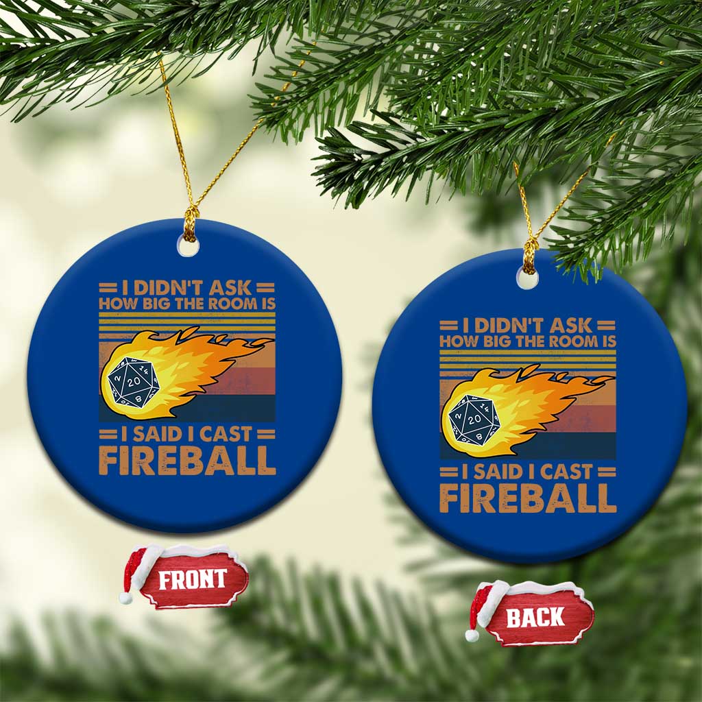 I Didnt Ask How Big The Room Is I Said I Cast Fireball Ceramic Ornament RPG Tabletop Gamer - Wonder Print Shop