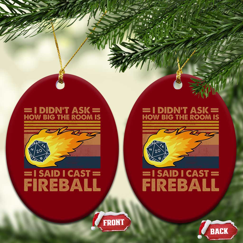 I Didnt Ask How Big The Room Is I Said I Cast Fireball Ceramic Ornament RPG Tabletop Gamer - Wonder Print Shop