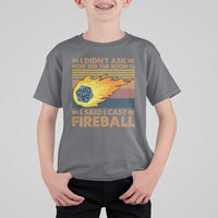 I Didnt Ask How Big The Room Is I Said I Cast Fireball T Shirt For Kid RPG Tabletop Gamer - Wonder Print Shop