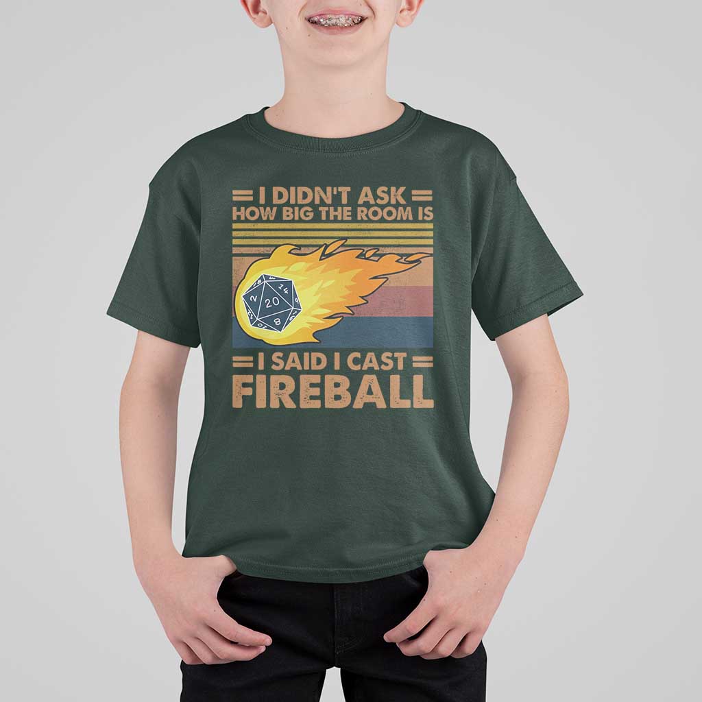 I Didnt Ask How Big The Room Is I Said I Cast Fireball T Shirt For Kid RPG Tabletop Gamer - Wonder Print Shop
