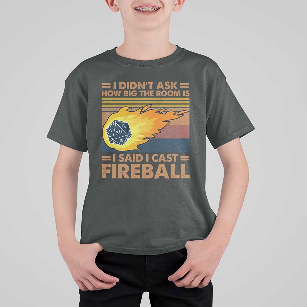 I Didnt Ask How Big The Room Is I Said I Cast Fireball T Shirt For Kid RPG Tabletop Gamer - Wonder Print Shop