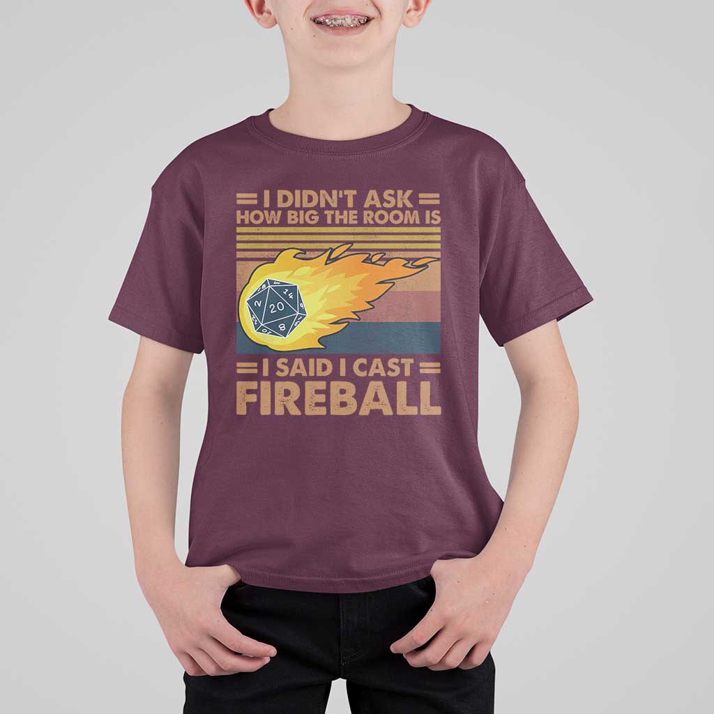 I Didnt Ask How Big The Room Is I Said I Cast Fireball T Shirt For Kid RPG Tabletop Gamer - Wonder Print Shop