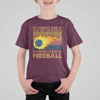 I Didnt Ask How Big The Room Is I Said I Cast Fireball T Shirt For Kid RPG Tabletop Gamer - Wonder Print Shop