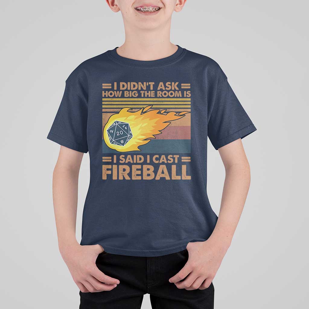 I Didnt Ask How Big The Room Is I Said I Cast Fireball T Shirt For Kid RPG Tabletop Gamer - Wonder Print Shop