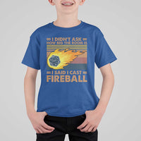 I Didnt Ask How Big The Room Is I Said I Cast Fireball T Shirt For Kid RPG Tabletop Gamer - Wonder Print Shop