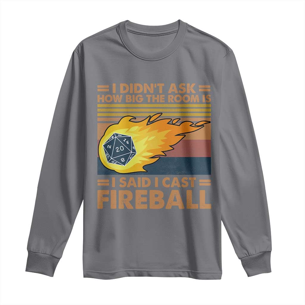 I Didnt Ask How Big The Room Is I Said I Cast Fireball Long Sleeve Shirt RPG Tabletop Gamer - Wonder Print Shop