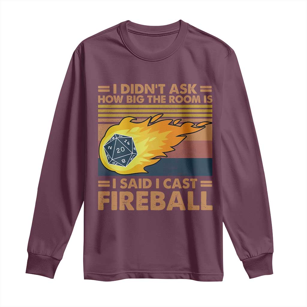 I Didnt Ask How Big The Room Is I Said I Cast Fireball Long Sleeve Shirt RPG Tabletop Gamer - Wonder Print Shop