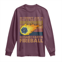 I Didnt Ask How Big The Room Is I Said I Cast Fireball Long Sleeve Shirt RPG Tabletop Gamer - Wonder Print Shop