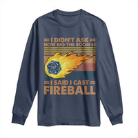 I Didnt Ask How Big The Room Is I Said I Cast Fireball Long Sleeve Shirt RPG Tabletop Gamer - Wonder Print Shop