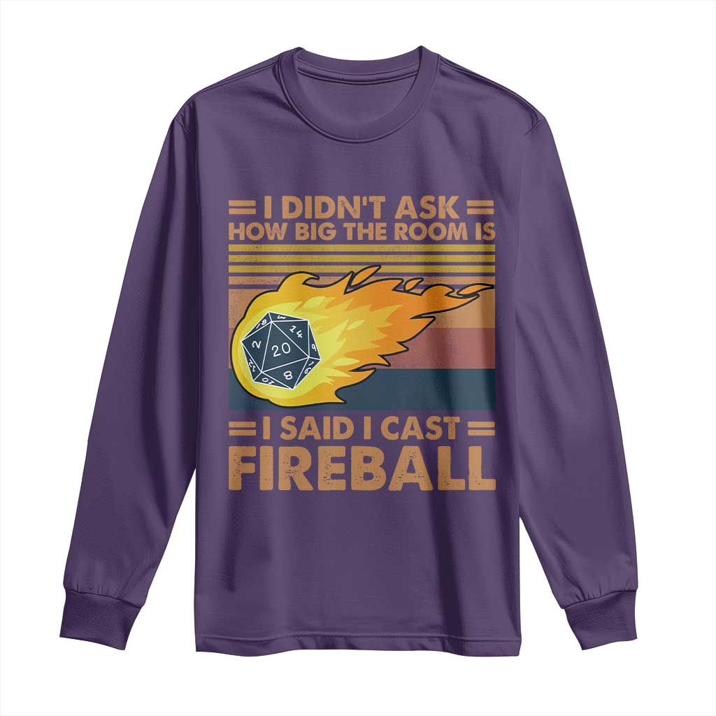 I Didnt Ask How Big The Room Is I Said I Cast Fireball Long Sleeve Shirt RPG Tabletop Gamer - Wonder Print Shop