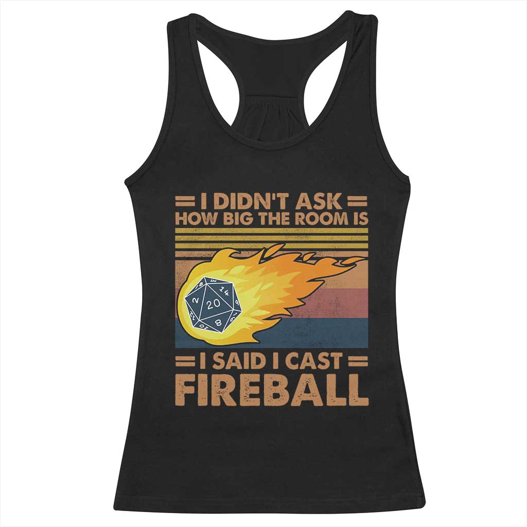 I Didnt Ask How Big The Room Is I Said I Cast Fireball Racerback Tank Top RPG Tabletop Gamer - Wonder Print Shop