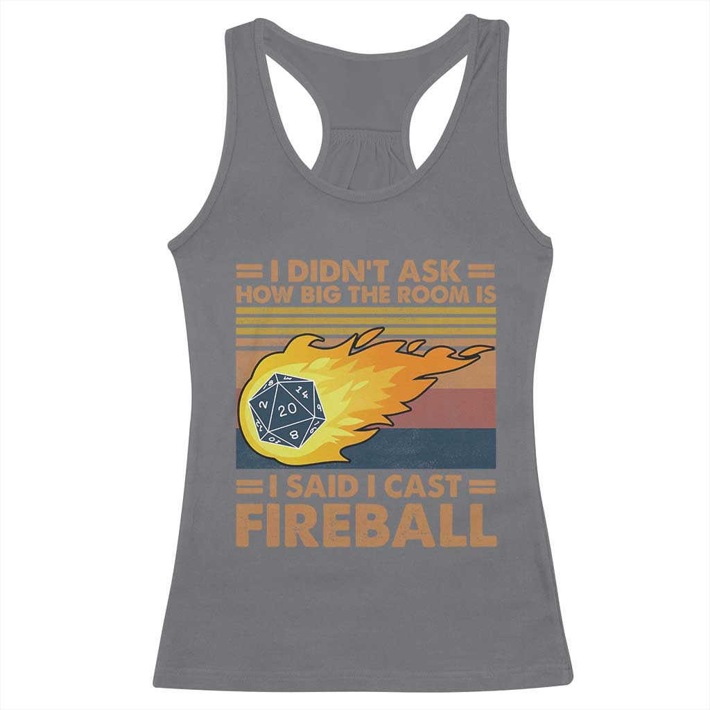I Didnt Ask How Big The Room Is I Said I Cast Fireball Racerback Tank Top RPG Tabletop Gamer - Wonder Print Shop