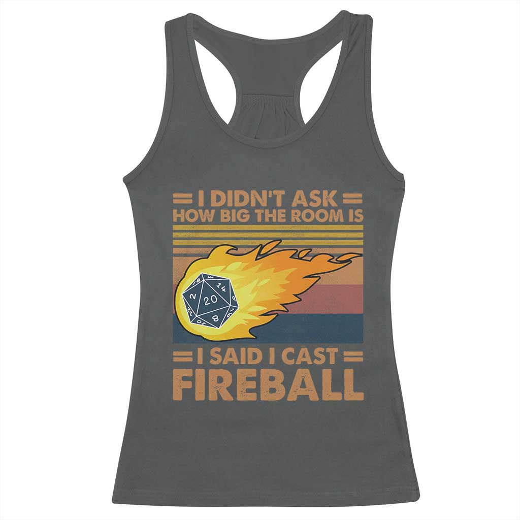 I Didnt Ask How Big The Room Is I Said I Cast Fireball Racerback Tank Top RPG Tabletop Gamer - Wonder Print Shop