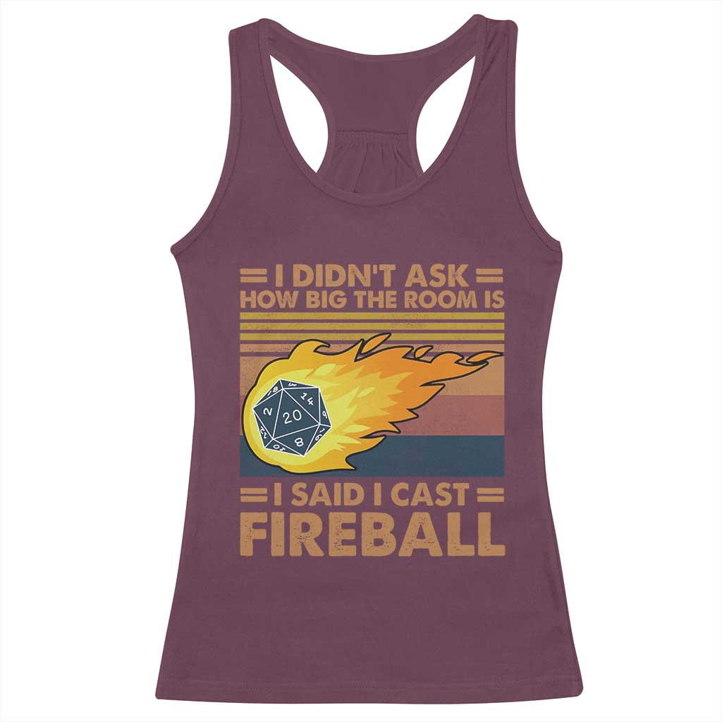 I Didnt Ask How Big The Room Is I Said I Cast Fireball Racerback Tank Top RPG Tabletop Gamer - Wonder Print Shop