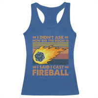 I Didnt Ask How Big The Room Is I Said I Cast Fireball Racerback Tank Top RPG Tabletop Gamer - Wonder Print Shop
