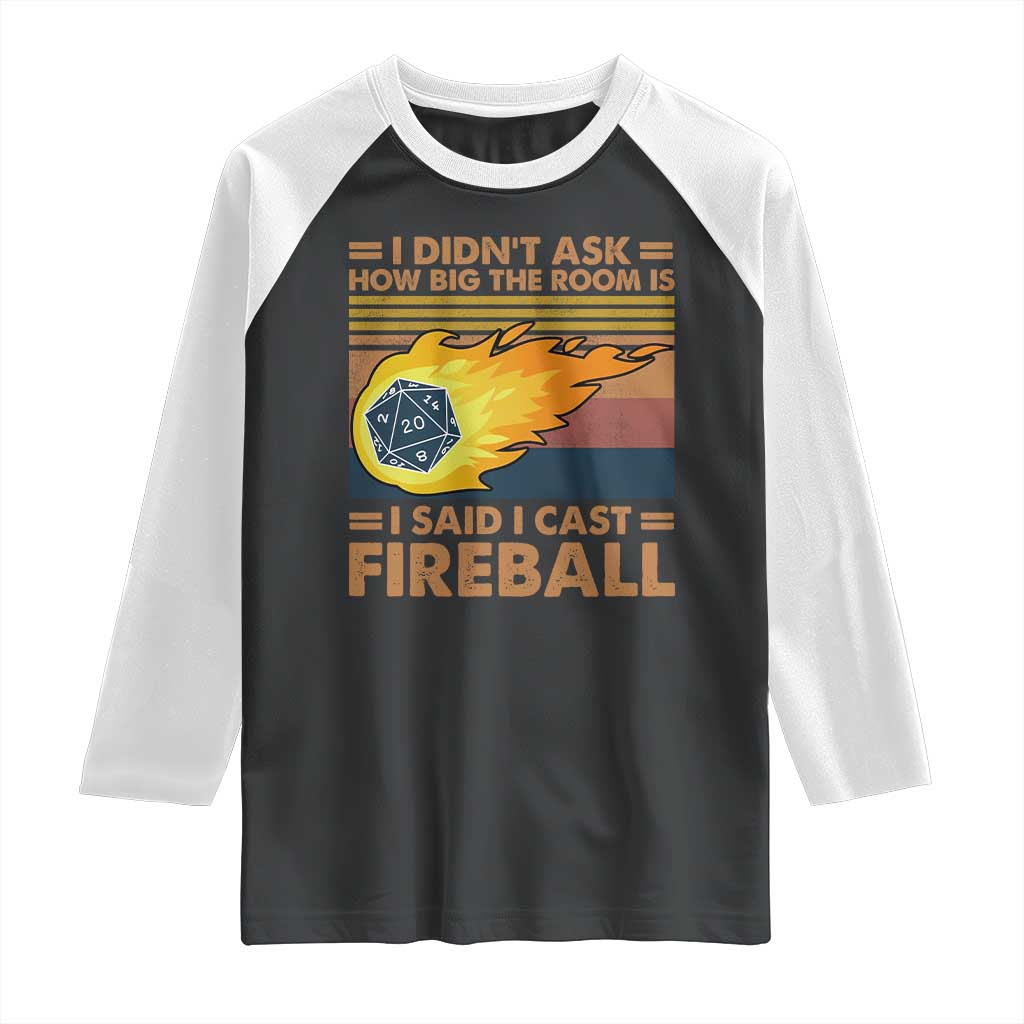 I Didnt Ask How Big The Room Is I Said I Cast Fireball Raglan Shirt RPG Tabletop Gamer - Wonder Print Shop