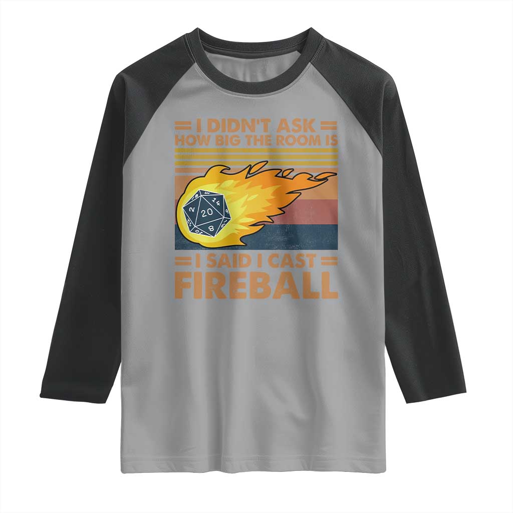 I Didnt Ask How Big The Room Is I Said I Cast Fireball Raglan Shirt RPG Tabletop Gamer - Wonder Print Shop