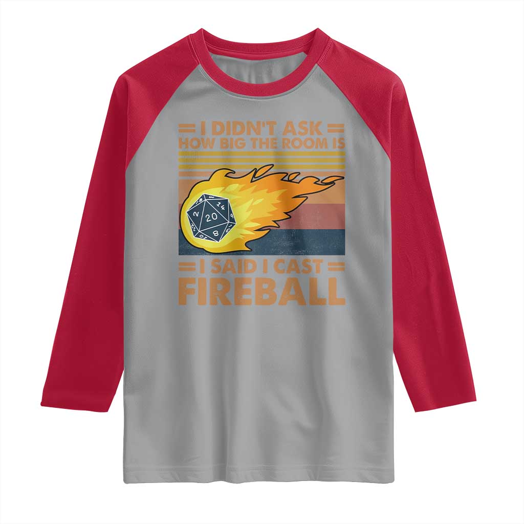I Didnt Ask How Big The Room Is I Said I Cast Fireball Raglan Shirt RPG Tabletop Gamer - Wonder Print Shop