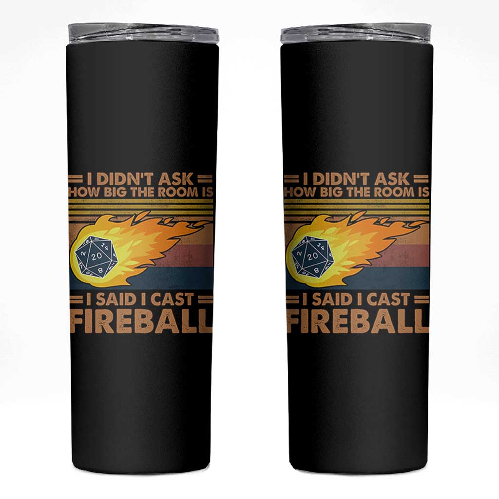 I Didnt Ask How Big The Room Is I Said I Cast Fireball Skinny Tumbler RPG Tabletop Gamer - Wonder Print Shop