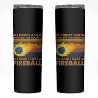I Didnt Ask How Big The Room Is I Said I Cast Fireball Skinny Tumbler RPG Tabletop Gamer - Wonder Print Shop