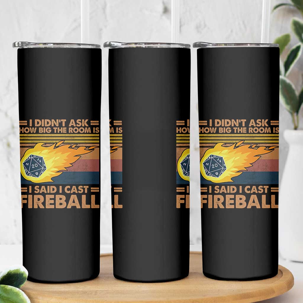 I Didnt Ask How Big The Room Is I Said I Cast Fireball Skinny Tumbler RPG Tabletop Gamer - Wonder Print Shop