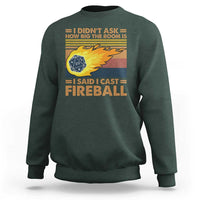 I Didnt Ask How Big The Room Is I Said I Cast Fireball Sweatshirt RPG Tabletop Gamer - Wonder Print Shop