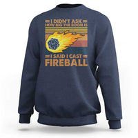 I Didnt Ask How Big The Room Is I Said I Cast Fireball Sweatshirt RPG Tabletop Gamer - Wonder Print Shop