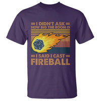 I Didnt Ask How Big The Room Is I Said I Cast Fireball T Shirt RPG Tabletop Gamer - Wonder Print Shop