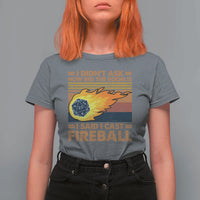 I Didnt Ask How Big The Room Is I Said I Cast Fireball T Shirt For Women RPG Tabletop Gamer - Wonder Print Shop