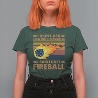 I Didnt Ask How Big The Room Is I Said I Cast Fireball T Shirt For Women RPG Tabletop Gamer - Wonder Print Shop