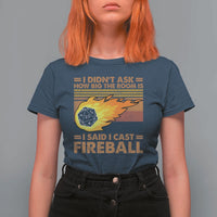 I Didnt Ask How Big The Room Is I Said I Cast Fireball T Shirt For Women RPG Tabletop Gamer - Wonder Print Shop