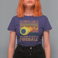 I Didnt Ask How Big The Room Is I Said I Cast Fireball T Shirt For Women RPG Tabletop Gamer - Wonder Print Shop