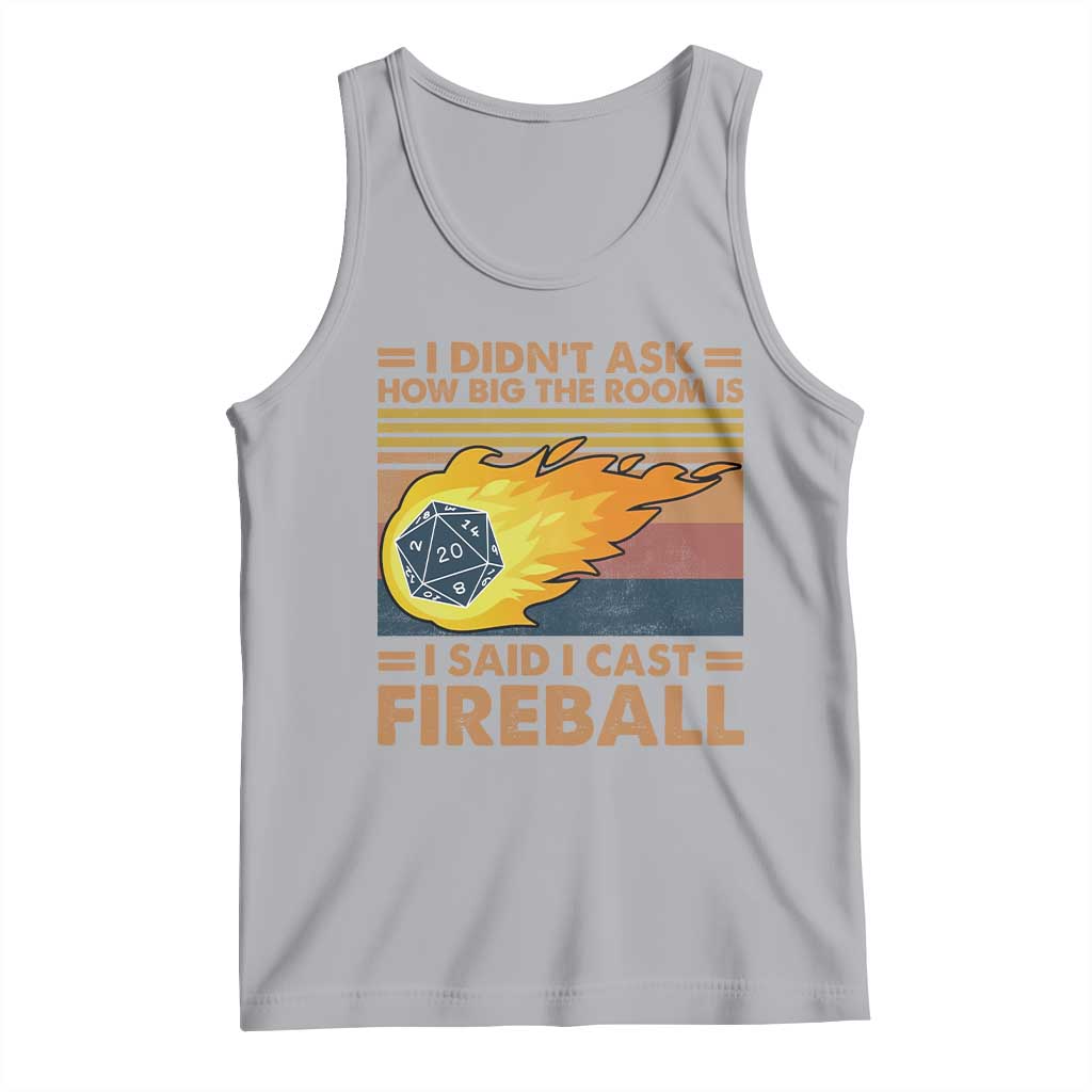 I Didnt Ask How Big The Room Is I Said I Cast Fireball Tank Top RPG Tabletop Gamer - Wonder Print Shop