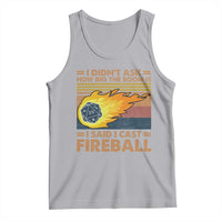 I Didnt Ask How Big The Room Is I Said I Cast Fireball Tank Top RPG Tabletop Gamer - Wonder Print Shop
