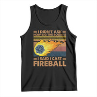 I Didnt Ask How Big The Room Is I Said I Cast Fireball Tank Top RPG Tabletop Gamer - Wonder Print Shop