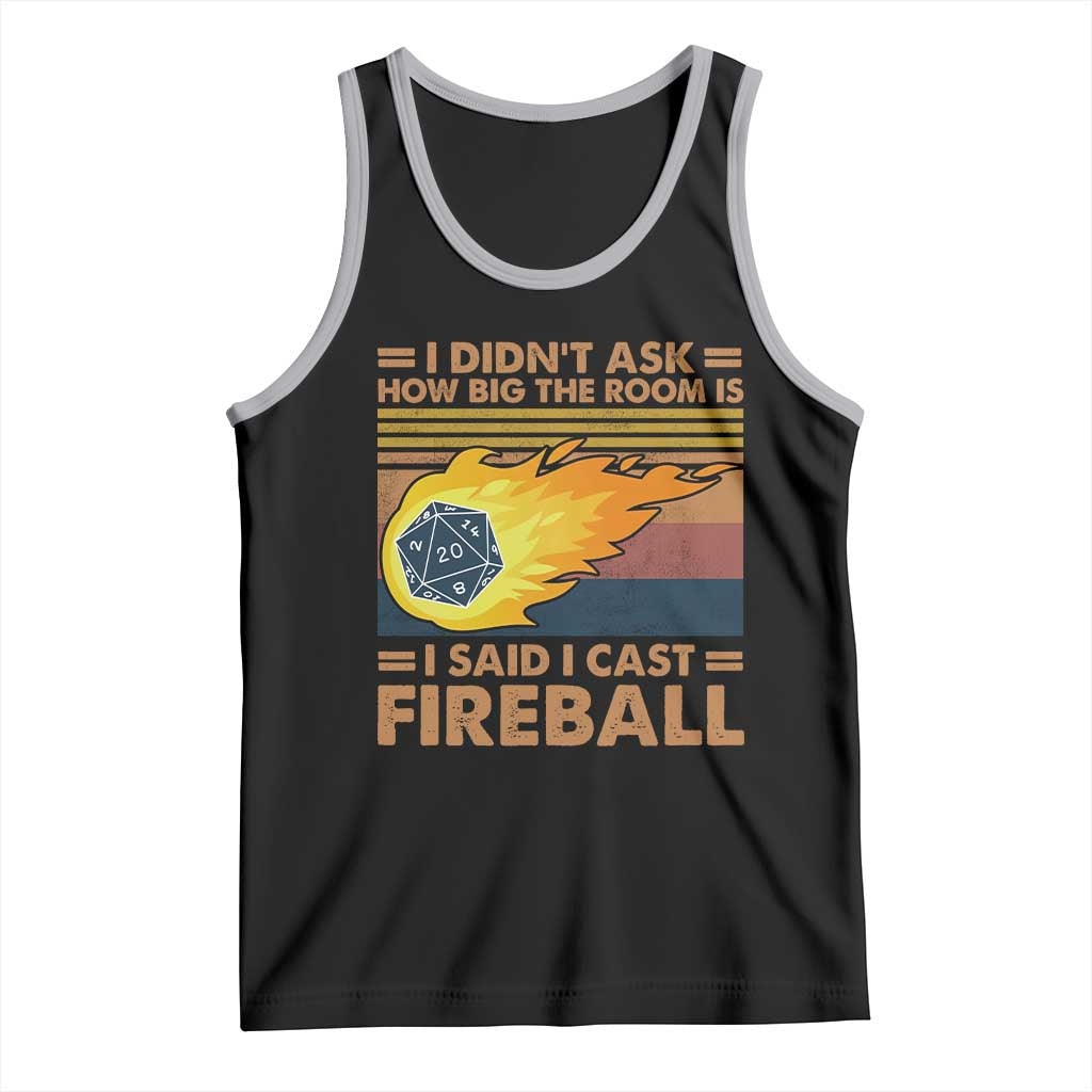 I Didnt Ask How Big The Room Is I Said I Cast Fireball Tank Top RPG Tabletop Gamer - Wonder Print Shop