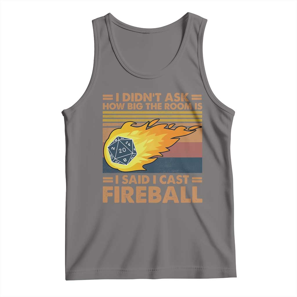 I Didnt Ask How Big The Room Is I Said I Cast Fireball Tank Top RPG Tabletop Gamer - Wonder Print Shop