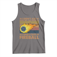 I Didnt Ask How Big The Room Is I Said I Cast Fireball Tank Top RPG Tabletop Gamer - Wonder Print Shop