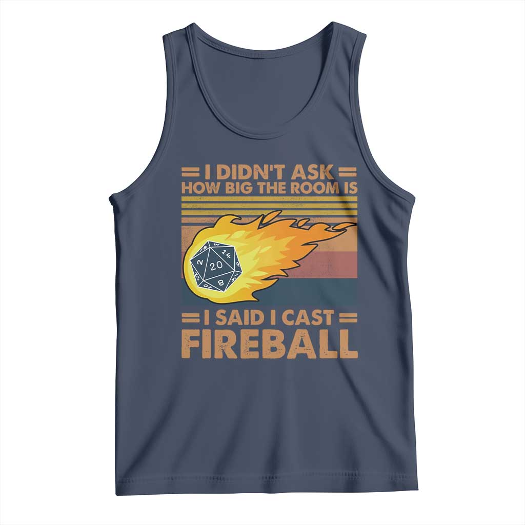 I Didnt Ask How Big The Room Is I Said I Cast Fireball Tank Top RPG Tabletop Gamer - Wonder Print Shop