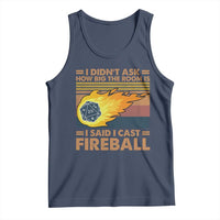 I Didnt Ask How Big The Room Is I Said I Cast Fireball Tank Top RPG Tabletop Gamer - Wonder Print Shop